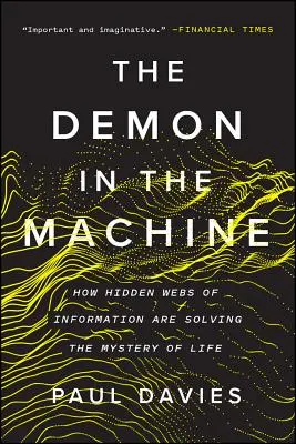 Le démon dans la machine : Comment les réseaux d'information cachés résolvent le mystère de la vie - The Demon in the Machine: How Hidden Webs of Information Are Solving the Mystery of Life