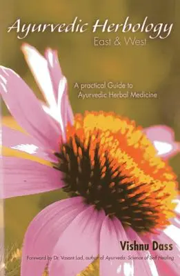 L'herboristerie ayurvédique Est et Ouest : Un guide pratique de la phytothérapie ayurvédique - Ayurvedic Herbology East & West: A Practical Guide to Ayurvedic Herbal Medicine