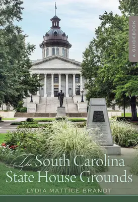 Les terrains de la Maison d'État de Caroline du Sud : Un guide - The South Carolina State House Grounds: A Guidebook