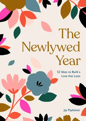 L'année des jeunes mariés : 52 idées pour construire un amour durable - The Newlywed Year: 52 Ideas for Building a Love That Lasts