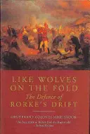 Comme des loups au front : la défense de Rorke's Drift - Like Wolves on the Fold: the Defence of Rorke's Drift
