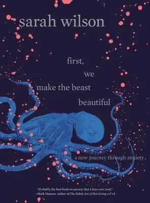 D'abord, nous rendons la bête belle : Un nouveau voyage à travers l'anxiété - First, We Make the Beast Beautiful: A New Journey Through Anxiety