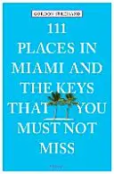 111 lieux à ne pas manquer à Miami et dans les Keys - 111 Places in Miami and the Keys That You Must Not Miss