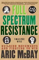 Full Spectrum Resistance, Volume One : Building Movements and Fighting to Win (Résistance à tous les niveaux, premier volume : créer des mouvements et se battre pour gagner) - Full Spectrum Resistance, Volume One: Building Movements and Fighting to Win