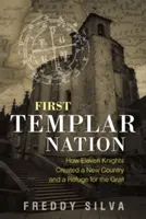 Première nation templière : Comment onze chevaliers ont créé un nouveau pays et un refuge pour le Graal - First Templar Nation: How Eleven Knights Created a New Country and a Refuge for the Grail