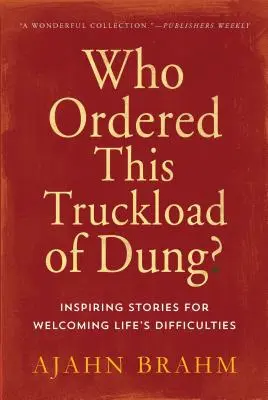 Qui a commandé ce camion de fumier ? Histoires inspirantes pour surmonter les difficultés de la vie - Who Ordered This Truckload of Dung?: Inspiring Stories for Welcoming Life's Difficulties