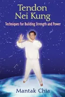 Tendon Nei Kung : Construire la force, la puissance et la flexibilité des articulations - Tendon Nei Kung: Building Strength, Power, and Flexibility in the Joints