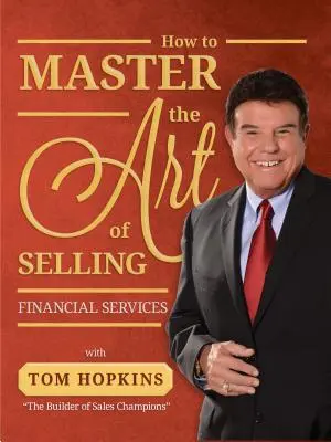 Comment maîtriser l'art de vendre des services financiers - How to Master the Art of Selling Financial Services