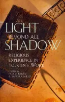 La lumière au-delà de toute ombre : L'expérience religieuse dans l'œuvre de Tolkien - Light Beyond All Shadow: Religious Experience in Tolkien's Work