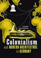 Colonialisme et architecture moderne en Allemagne - Colonialism and Modern Architecture in Germany