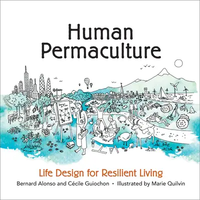 Permaculture humaine : Conception de la vie pour une vie résiliente - Human Permaculture: Life Design for Resilient Living