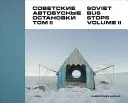 Les arrêts de bus soviétiques : Volume II - Soviet Bus Stops: Volume II