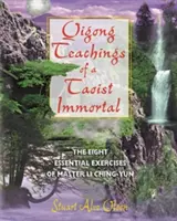 Qigong Teachings of a Taoist Immortal (Enseignements de Qigong d'un immortel taoïste) : Les huit exercices essentiels du maître Li Ching-Yun - Qigong Teachings of a Taoist Immortal: The Eight Essential Exercises of Master Li Ching-Yun