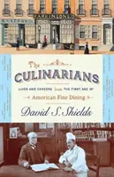 Les Culinaires : Vies et carrières au premier âge de la gastronomie américaine - The Culinarians: Lives and Careers from the First Age of American Fine Dining