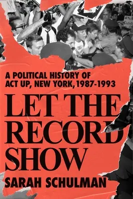 Let the Record Show : Une histoire politique d'ACT UP New York, 1987-1993 - Let the Record Show: A Political History of ACT UP New York, 1987-1993