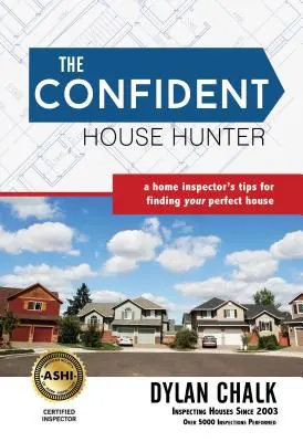 Le chasseur de maisons confiant : Les conseils d'un inspecteur en bâtiment pour trouver la maison idéale - The Confident House Hunter: A Home Inspector's Tips for Finding Your Perfect House