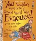 Vous ne voudriez pas être un évacué de la Seconde Guerre mondiale - You Wouldn't Want To Be A Second World War Evacuee