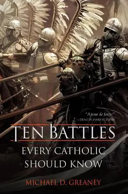 Dix batailles que tout catholique devrait connaître - Ten Battles Every Catholic Should Know