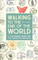 Marcher jusqu'au bout du monde : Mille kilomètres sur le chemin de Saint-Jacques de Compostelle - Walking to the End of the World: A Thousand Miles on the Camino de Santiago