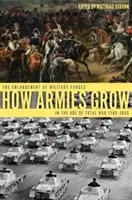 La croissance des armées : L'expansion des forces militaires à l'ère de la guerre totale 1789-1945 - How Armies Grow: The Expansion of Military Forces in the Age of Total War 1789-1945