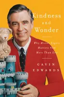 La gentillesse et l'émerveillement : Pourquoi Mister Rogers est plus important que jamais - Kindness and Wonder: Why Mister Rogers Matters Now More Than Ever