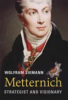 Metternich : Stratège et visionnaire - Metternich: Strategist and Visionary