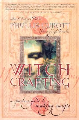 L'artisanat de la sorcellerie : Un guide spirituel pour faire de la magie - Witch Crafting: A Spiritual Guide to Making Magic