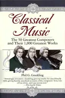 Musique classique : Les 50 plus grands compositeurs et leurs 1 000 plus grandes œuvres - Classical Music: The 50 Greatest Composers and Their 1,000 Greatest Works