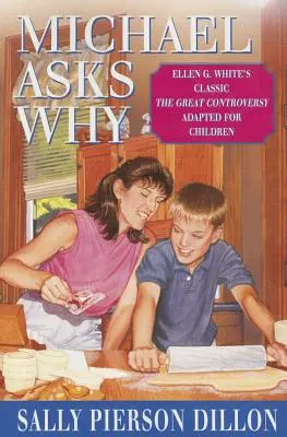 Michael demande pourquoi : Le classique d'Ellen G. White, la Grande Controverse, adapté aux enfants - Michael Asks Why: Ellen G. White's Classic the Great Controversy Adapted for Children