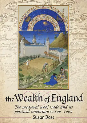 La richesse de l'Angleterre : Le commerce médiéval de la laine et son importance politique 1100-1600 - The Wealth of England: The Medieval Wool Trade and Its Political Importance 1100-1600