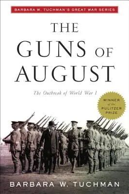 Les canons du mois d'août : L'éclatement de la Première Guerre mondiale ; la série de Barbara W. Tuchman sur la Grande Guerre - The Guns of August: The Outbreak of World War I; Barbara W. Tuchman's Great War Series