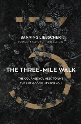 La marche des trois milles : Le courage dont vous avez besoin pour vivre la vie que Dieu veut pour vous - The Three-Mile Walk: The Courage You Need to Live the Life God Wants for You