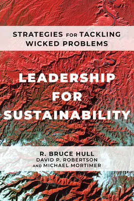 Leadership pour le développement durable : Stratégies pour s'attaquer aux problèmes les plus graves - Leadership for Sustainability: Strategies for Tackling Wicked Problems