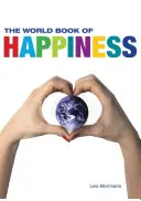 Le livre mondial du bonheur : Les connaissances et la sagesse de cent professeurs de bonheur du monde entier - The World Book of Happiness: The Knowledge and Wisdom of One Hundred Happiness Professors from All Around the World