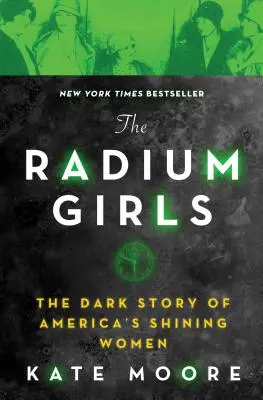 Les filles du radium : L'histoire sombre des femmes brillantes de l'Amérique - The Radium Girls: The Dark Story of America's Shining Women