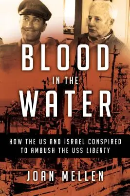 Du sang dans l'eau : Comment les États-Unis et Israël ont conspiré pour tendre une embuscade à l'USS Liberty - Blood in the Water: How the Us and Israel Conspired to Ambush the USS Liberty