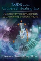 Emdr et le Tao de la guérison universelle : Une approche de la psychologie énergétique pour surmonter les traumatismes émotionnels - Emdr and the Universal Healing Tao: An Energy Psychology Approach to Overcoming Emotional Trauma