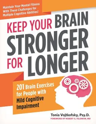 Gardez votre cerveau plus fort pour plus longtemps : 201 exercices de stimulation cérébrale pour toute personne atteinte d'une déficience cognitive légère - Keep Your Brain Stronger for Longer: 201 Brain-Teasing Exercises for Anyone with Mild Cognitive Impairment