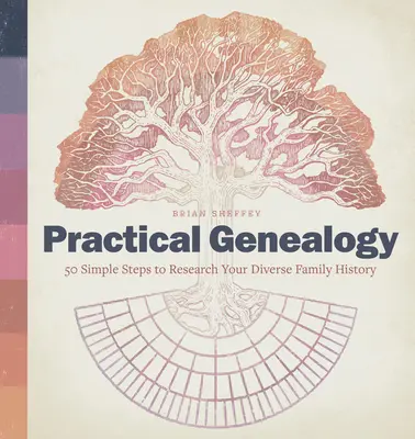 Généalogie pratique : 50 étapes simples pour rechercher l'histoire de vos diverses familles - Practical Genealogy: 50 Simple Steps to Research Your Diverse Family History