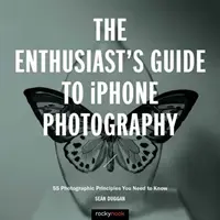 Le guide du passionné de photographie sur iPhone : 63 principes photographiques à connaître - The Enthusiast's Guide to iPhone Photography: 63 Photographic Principles You Need to Know