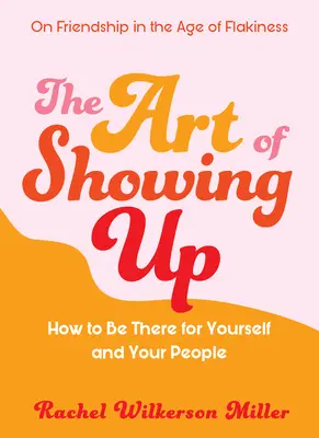 L'art de se montrer : Comment être présent pour soi et pour les autres - The Art of Showing Up: How to Be There for Yourself and Your People