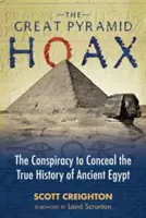 Le canular de la grande pyramide : Le complot visant à dissimuler la véritable histoire de l'Égypte ancienne - The Great Pyramid Hoax: The Conspiracy to Conceal the True History of Ancient Egypt