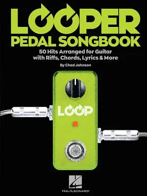 Looper Pedal Songbook : 50 tubes arrangés pour la guitare avec riffs, accords, paroles et autres - Looper Pedal Songbook: 50 Hits Arranged for Guitar with Riffs, Chords, Lyrics & More