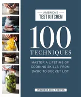 100 Techniques : Maîtriser toute une vie de compétences culinaires, des plus élémentaires aux plus recherchées - 100 Techniques: Master a Lifetime of Cooking Skills, from Basic to Bucket List