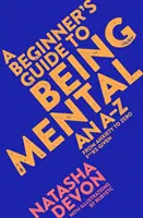 Guide du débutant en matière de santé mentale : De l'anxiété au zéro F**ks Given - A Beginner's Guide to Being Mental: From Anxiety to Zero F**ks Given