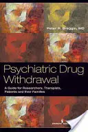 Psychiatric Drug Withdrawal : Un guide pour les prescripteurs, les thérapeutes, les patients et leurs familles - Psychiatric Drug Withdrawal: A Guide for Prescribers, Therapists, Patients and Their Families