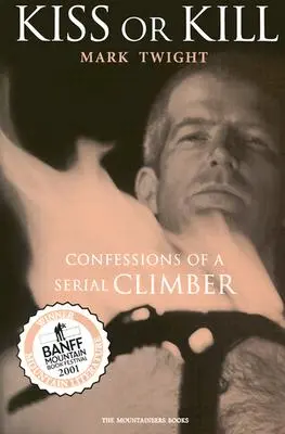 Kiss or Kill : Confessions d'un alpiniste en série - Kiss or Kill: Confessions of a Serial Climber