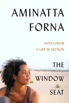 The Window Seat : Notes from a Life in Motion (Le siège de la fenêtre : notes d'une vie en mouvement) - The Window Seat: Notes from a Life in Motion