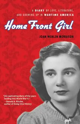 Home Front Girl : Un journal d'amour, de littérature et d'enfance dans l'Amérique de la guerre - Home Front Girl: A Diary of Love, Literature, and Growing Up in Wartime America