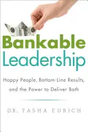 Bankable Leadership : Des gens heureux, des résultats nets et le pouvoir de les obtenir tous les deux - Bankable Leadership: Happy People, Bottom-Line Results, and the Power to Deliver Both